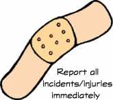 Report all incidents and injuiries immediately